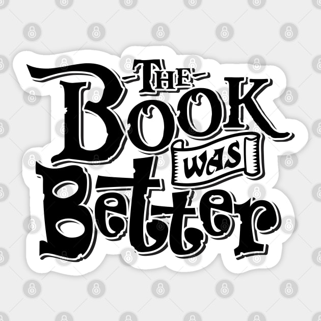 The Book Was Better Sticker by DavesTees